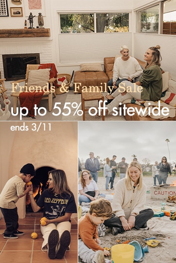 Friends & Family Sale, celebrate with us and take up to 55% off everything