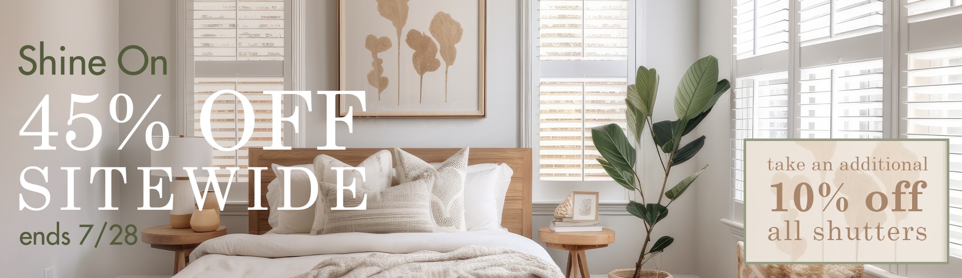 Shine on with 45% off sitewide + 55% off shutters