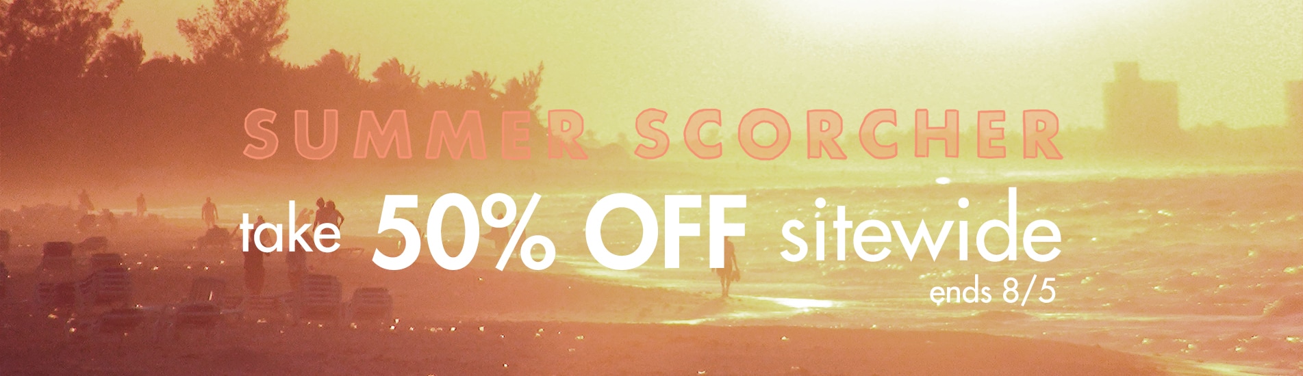 Summer Scorcher Sale, enjoy 50% OFF everything