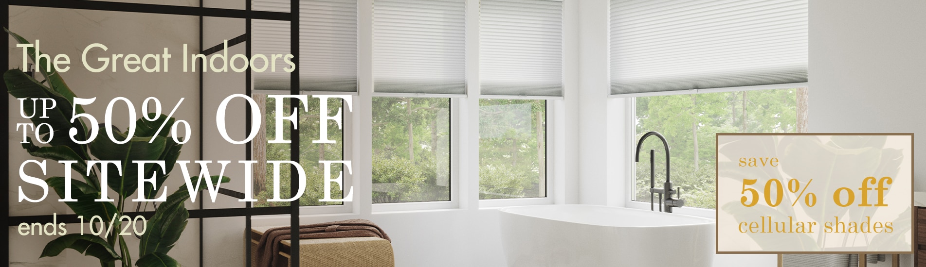 Celebrate the Great Indoors with up to 50% off sitewide + 50% off all cellular shades