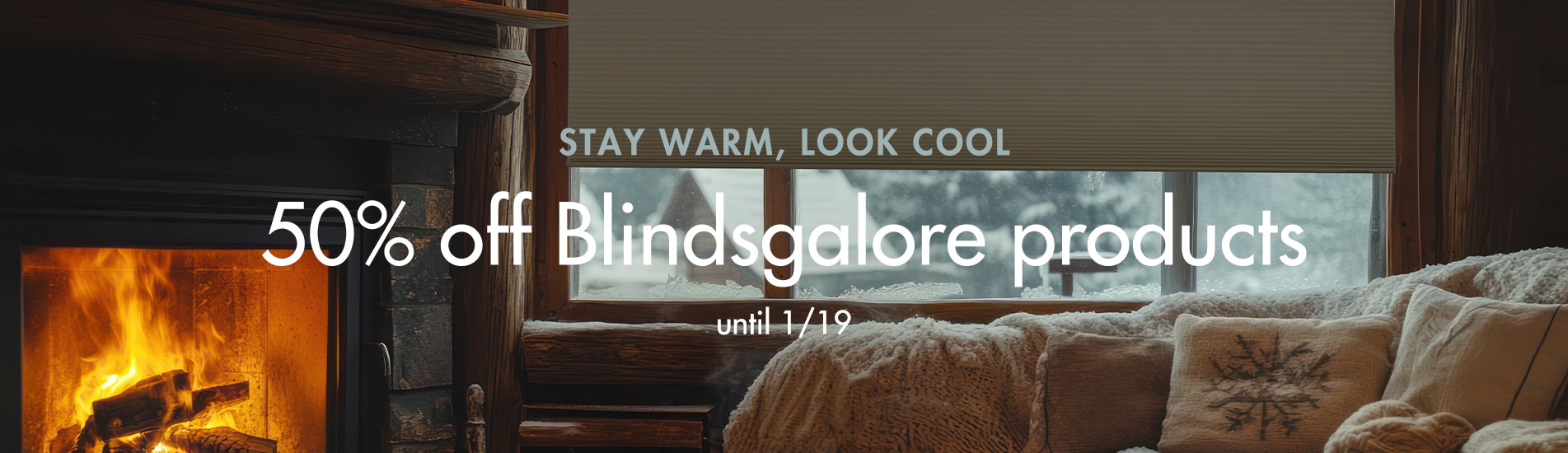 Stay Warm, Look Cool with 50% off all Blindsgalore and Boutique products