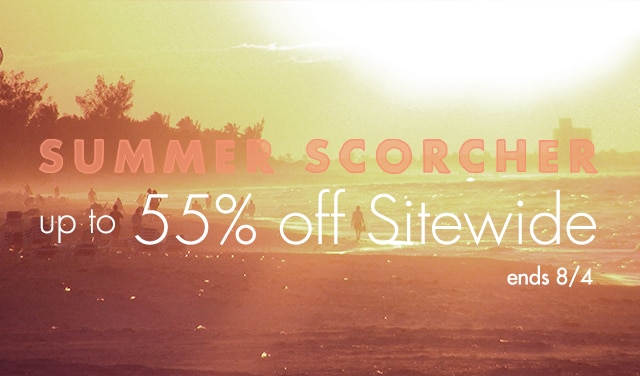 summer scorcher sale starts now, take up to 55% off sitewide