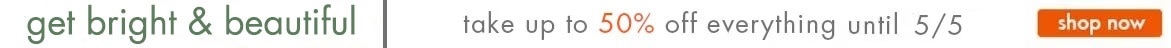  Bright & Beautiful Sale , Sale starts now with 50% off Everything