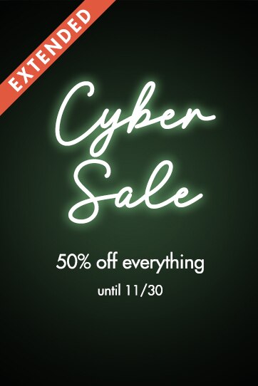 Cyber Sale Extended starts now, take 50% off everything