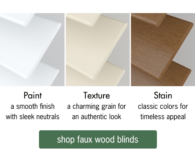 Faux wood blinds are available in a variety of textures, paints, and stains to match your decor